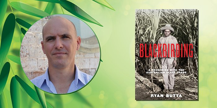 Ryan Butta: Blackbirding | A Reckoning with the Australian Slave Trade - Author Talk